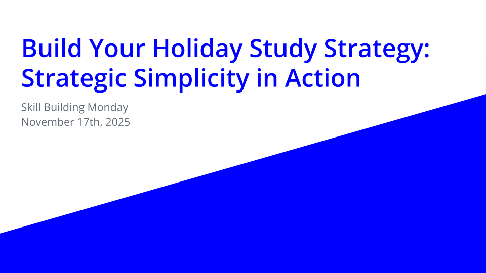 #14 - Build Your Holiday Study Strategy - 11.17.25 - Skill Building Workshop - Video